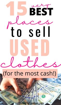 a person holding money with the words 15 best places to sell used clothes for the most cash