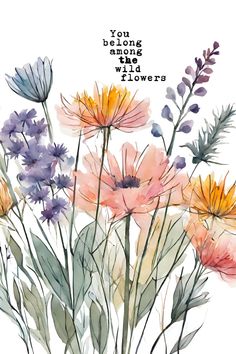 watercolor flowers with the words you are among wildflowers