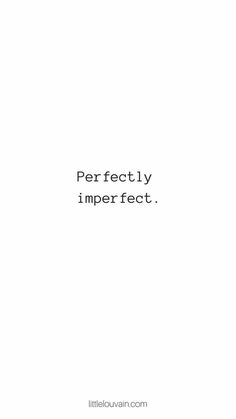 the words perfectly imperfect are in black and white