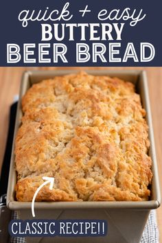 a loaf of buttery beer bread in a pan with text overlay that reads quick and easy beer bread