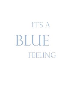 the words it's a blue feeling written in white on a light blue background