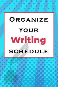 the title for organize your writing schedule on a blue and white background with red lettering