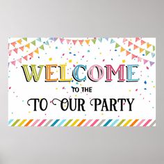 a welcome sign with confetti and streamers in the background that reads, welcome to the to our party