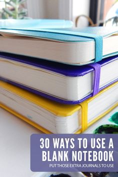 three books stacked on top of each other with the title 30 ways to use a blank notebook put those extra journals to use