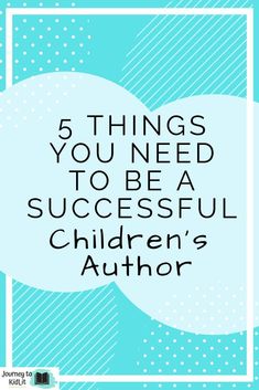 a speech bubble with the words 5 things you need to be a successful children's author