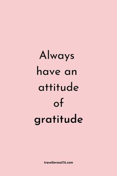 a pink background with the words, always have an attitude of gratitude