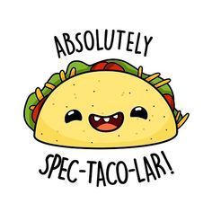 a taco with the words absolutely, spectaco - lar on it