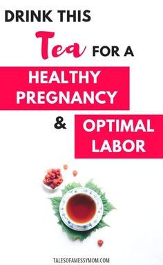 a cup of tea with the words drink this tea for a healthy pregnancy and optimal labor