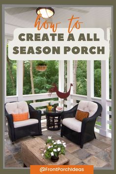 a porch with two chairs and a coffee table on it, the text overlay reads how to create a all season porch