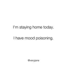 the words i'm staying home today, i have mood poisoning on it