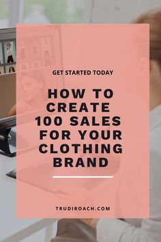 a woman sitting in front of a computer with the words how to create 100 sales for your clothing brand