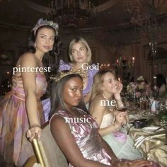 four women sitting at a table in dresses and tiaras with the words pinterest good me music