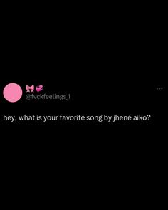 a black background with pink and white text that says, hey, what is your favorite song by hyene alko?