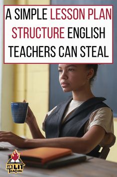 a woman sitting at a table with a cup in her hand and the words, a simple lesson plan structure english teachers can steal