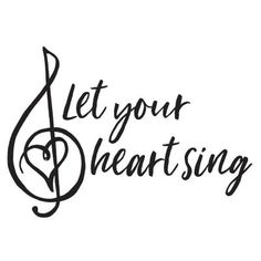 the words let your heart sing written in black ink on a white background with a musical note