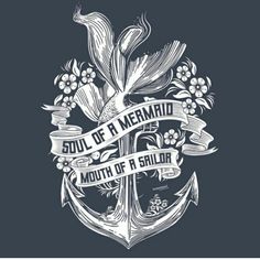 an anchor with flowers and ribbon around it that says soul of a mermaid, mouth of a sailor