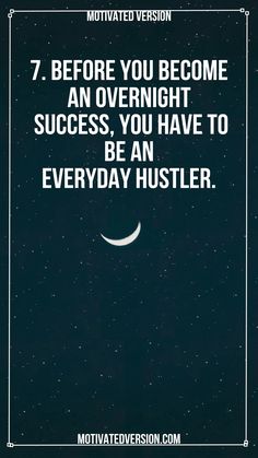 a quote that reads, 7 before you become an overnight success you have to be an everyday hustler