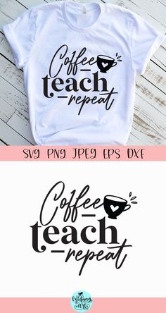 two t - shirts with coffee sayings on them and the words coffee teach repeat