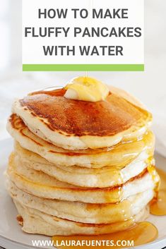 stack of pancakes with syrup and butter on white plate, text overlay reads how to make fluffy pancakes with water