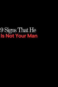 9 Signs That He Is Not Your Man