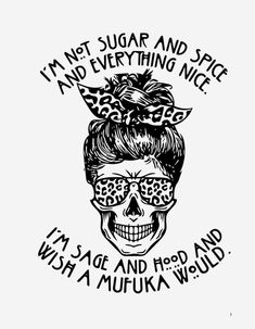 a black and white drawing of a woman with sugar skulls on her face, says i'm not sugar and spice everything nice