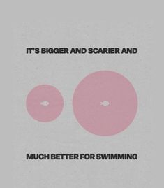 two pink donuts with the words it's bigger and scarier and much better for swimming