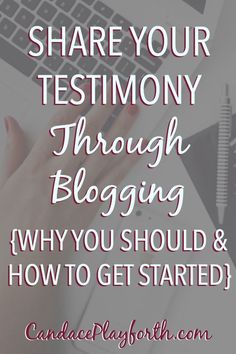 a woman typing on her laptop with the words share your testimony through blogging why you should & how to get started