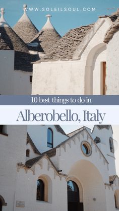 an old church with the words 10 best things to do in alberobelo, italy