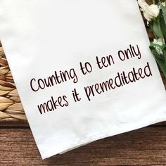 a tea towel with the words counting to ten only makes it prenected on it