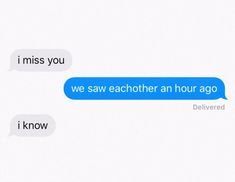 two texts that say, i miss you and we saw each other an hour ago