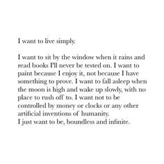 a poem written in black and white with the words, i want to live simply