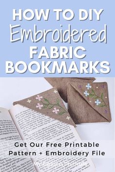 an open book with the title how to diy embroidered fabric bookmarks get our free printable pattern and embroidery file