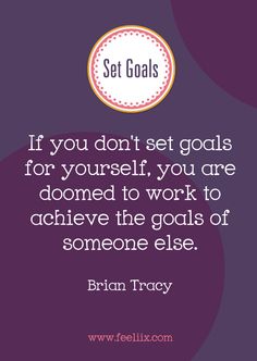 a quote that says if you don't set goals for yourself, you are done to work to achieve the goals of someone else