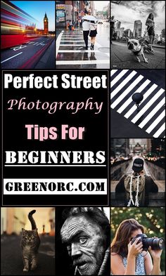 a series of photos with the words perfect street photography tips for beginners