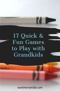 some crayons are sitting next to each other with the words 17 quick and fun games to play with grandkids