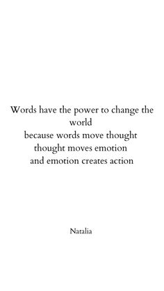 the quote words have the power to change the world because words move through thought and emotion creates action