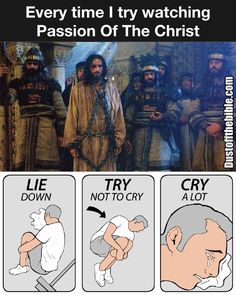 an image of some people with different facial expressions and words on them, including the caption'every time i try watching passion of the christ