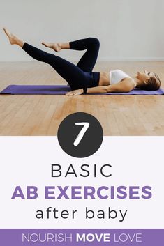 a woman doing yoga exercises with the text 7 basic ab exercises after baby nourish move love