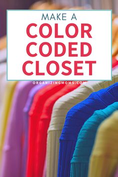 colorful clothes with the words make a color code closet