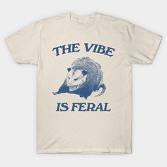 Possum The Vibe is Feral shirt, Funny Possum Meme -- Choose from our vast selection of Crewneck and V-Neck T-Shirts to match with your favorite design to make the perfect graphic T-Shirt. Pick your favorite: Classic, Boxy, Tri-Blend, V-Neck, or Premium. Customize your color! For men and women. Silly Tshirts, Shirt Outfit Ideas, Funny Trucker Hat, Shirt Design Inspiration, Screen Printing Shirts, The Vibe, Cool Socks