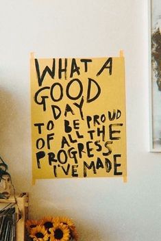 a yellow sign that says what a good day to be proud of all the progress i made