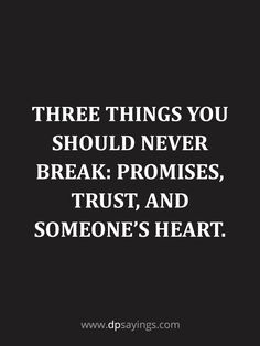 a black and white photo with the words three things you should never break promise, trust