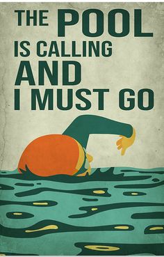 a poster with an image of a man swimming in the water and saying, the pool is calling and i must go