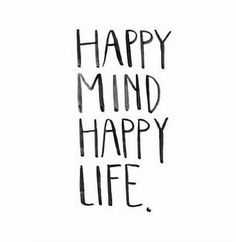 a black and white photo with the words happy mind happy life written in cursive writing