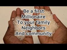 two hands holding rice with the words be a first millenniumaire to your family neighbors and community