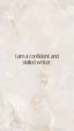 a quote that reads i am a confident and skilled writer