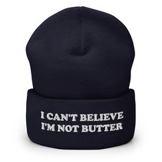 Do you love butter? Looking for a funny hat for a friend? Our I Can't Believe I'm Not Butter Beanie is warm, cozy and made just for you. It comes in a variety of colors with "I Can't Believe I'm Not Butter", expertly embroidered across the front. The perfect weird hat for butter lovers and everyday foodies. Celebrate your favorite foods in our funky foodie apparel. Designed by Nina and made just for you! Looking for something more personalized? Shoot us an email! shop@ninanush.com • 100% Turbo A Foodie Outfit, Fun Clothing, Weird Holidays, Funny Hats, Cuffed Beanie, Happy Design, Gold Baby, Royal Red, Kids Swimwear