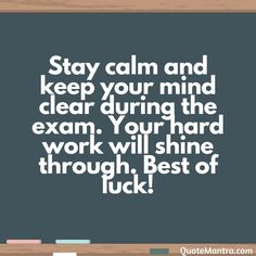 a blackboard with the words stay calm and keep your mind clear during the exam