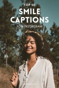 a woman smiling and holding a plant with the words top 50 smile captions for instagram