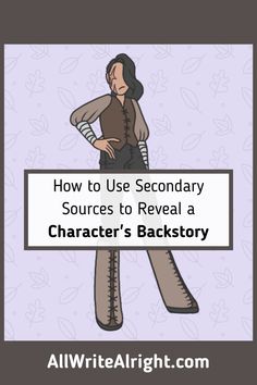 an image of a woman holding a sign that says how to use secondary sources to reveal a character's backstory